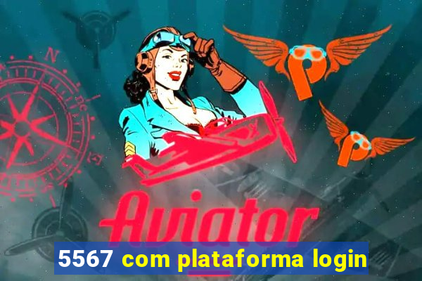 5567 com plataforma login